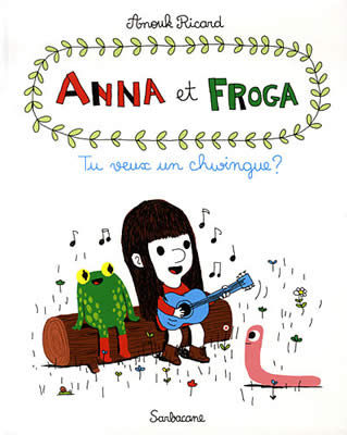 Livre de ver de terre : Anna et Froga, Tu veux un chwingue ?